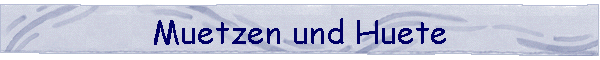 Muetzen und Huete